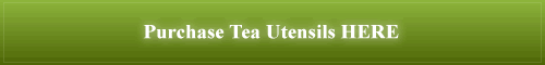 Purchase Tea Utensils HERE