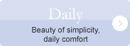 Daily - Beauty of simplicity, daily comfort