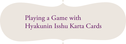 Playing a Game with Hyakunin Isshu Karta Cards