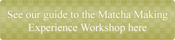 See our guide to the Matcha Making Experience Workshop here