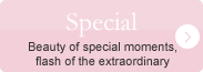 Special - Beauty of special moments, flash of the extraordinary